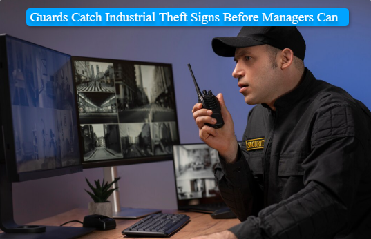 Guards Catch Industrial Theft Signs Before Managers Can
